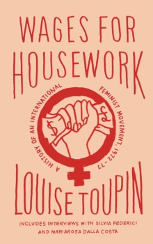 Wages for Housework : A History of an International Feminist Movement, 1972-77