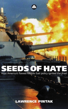 Seeds of Hate : How Americas Flawed Middle East Policy Ignited the Jihad