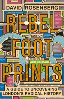 Rebel Footprints : A Guide to Uncovering London's Radical History