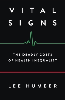 Vital Signs : The Deadly Costs of Health Inequality