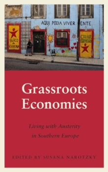 Grassroots Economies : Living with Austerity in Southern Europe