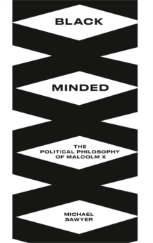 Black Minded : The Political Philosophy of Malcolm X