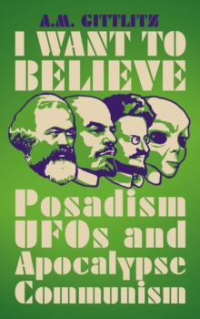 I Want to Believe : Posadism, UFOs and Apocalypse Communism