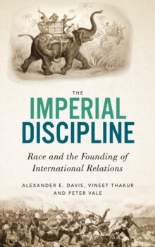 The Imperial Discipline : Race and the Founding of International Relations