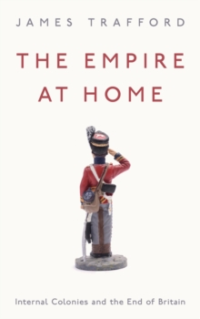 The Empire at Home : Internal Colonies and the End of Britain