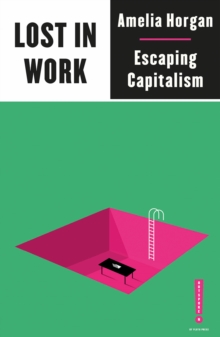 Lost in Work : Escaping Capitalism