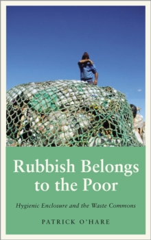 Rubbish Belongs to the Poor : Hygienic Enclosure and the Waste Commons