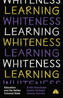 Learning Whiteness : Education and the Settler Colonial State