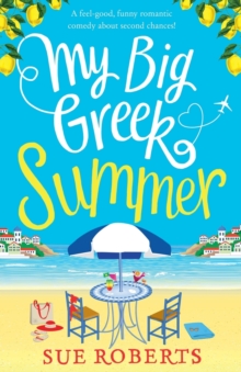 My Big Greek Summer : A Feel Good Funny Romantic Comedy about Second Chances!, Paperback / softback Book My Big Greek Summer : A Feel Good Funny Romantic Comedy about Second Chances!, Paperback / softback Book