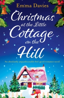 Christmas at the Little Cottage on the Hill : An Absolutely Unputdownable Feel Good Romance Novel