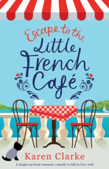 Escape to the Little French Cafe : A Laugh Out Loud Romantic Comedy to Fall in Love with, Paperback / softback Book Escape to the Little French Cafe : A Laugh Out Loud Romantic Comedy to Fall in Love with, Paperback / softback Book
