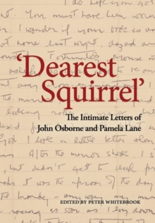 Dearest Squirrel ' : The Intimate Letters of John Osborne and Pamela Lane