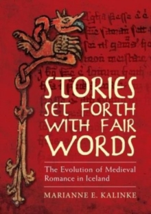 Stories Set Forth with Fair Words : The Evolution of Medieval Romance in Iceland, Hardback Book Stories Set Forth with Fair Words : The Evolution of Medieval Romance in Iceland, Hardback Book