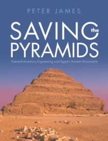 Saving the Pyramids : Twenty First Century Engineering and Egypts Ancient Monuments