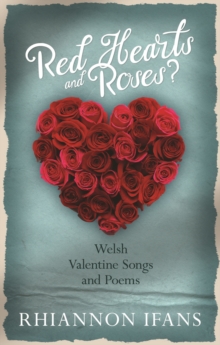 Red Hearts and Roses? : Welsh Valentine Songs and Poems