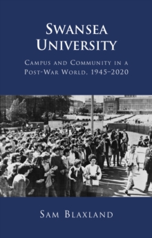 Swansea University : Campus and Community in a Post-War World, 19452020