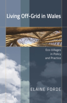 Living Off-Grid in Wales : Eco-Villages in Policy and Practice