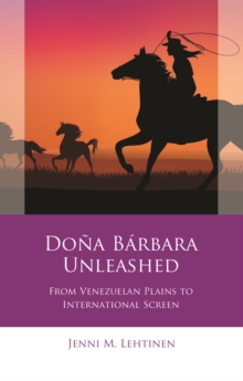 Dona Barbara Unleashed : From Venezuelan Plains to International Screen