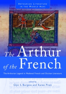 The Arthur of the French : The Arthurian Legend in Medieval French and Occitan Literature