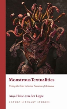 Monstrous Textualities : Writing the Other in Gothic Narratives of Resistance