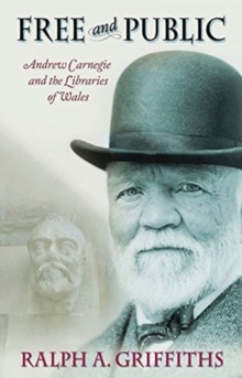 Free and Public : Andrew Carnegie and the Libraries of Wales