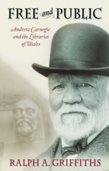 Free and Public : Andrew Carnegie and the Libraries of Wales