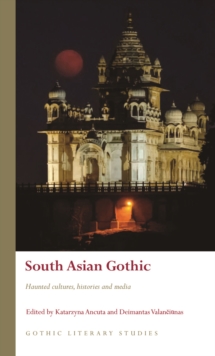 South Asian Gothic : Haunted cultures, histories and media