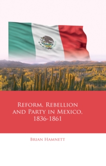 Reform, Rebellion and Party in Mexico, 18361861