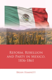 Reform, Rebellion and Party in Mexico, 18361861