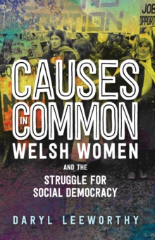 Causes in Common : Welsh Women and the Struggle for Social Democracy