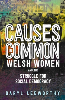 Causes in Common : Welsh Women and the Struggle for Social Democracy