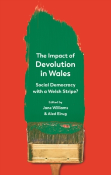 The Impact of Devolution in Wales : Social Democracy with a Welsh Stripe?