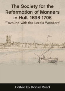 The Society for the Reformation of Manners in Hull, 1698-1706 : 'Favour'd with the Lord's Wonders'