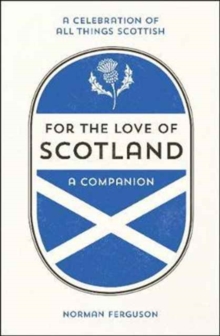 For the Love of Scotland : A Celebration of All Things Scottish, Hardback Book For the Love of Scotland : A Celebration of All Things Scottish, Hardback Book