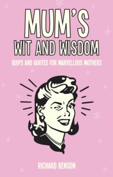 Mum's Wit and Wisdom : Quips and Quotes for Marvellous Mothers, Hardback Book Mum's Wit and Wisdom : Quips and Quotes for Marvellous Mothers, Hardback Book
