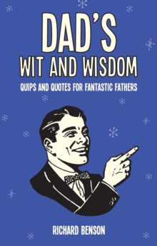 Dad's Wit and Wisdom : Quips and Quotes for Fantastic Fathers, Hardback Book Dad's Wit and Wisdom : Quips and Quotes for Fantastic Fathers, Hardback Book