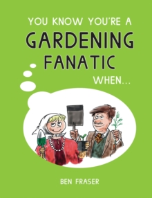 You Know You're a Gardening Fanatic When..., Hardback Book You Know You're a Gardening Fanatic When..., Hardback Book