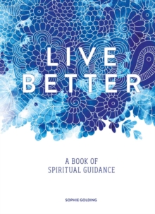 Live Better : A Book of Spiritual Guidance