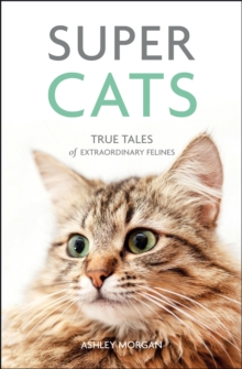 Super Cats : True Tales of Extraordinary Felines