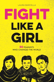 Fight Like a Girl : 50 Feminists Who Changed the World, Paperback / softback Book Fight Like a Girl : 50 Feminists Who Changed the World, Paperback / softback Book
