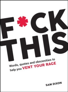 F*ck This : Words, quotes and obscenities to help you vent your rage, Hardback Book F*ck This : Words, quotes and obscenities to help you vent your rage, Hardback Book