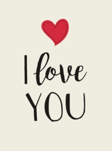 I Love You : Romantic Quotes for Valentine's Day, Hardback Book I Love You : Romantic Quotes for Valentine's Day, Hardback Book