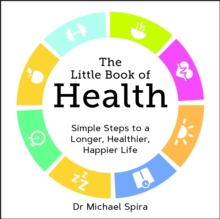 The Little Book of Health : Simple Steps to a Longer, Healthier, Happier Life, Paperback Book The Little Book of Health : Simple Steps to a Longer, Healthier, Happier Life, Paperback Book