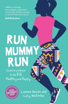 Run Mummy Run : Inspiring Women to Be Fit, Healthy and Happy