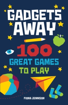 Gadgets Away : 100 Games To Play With The Family, Paperback / softback Book Gadgets Away : 100 Games To Play With The Family, Paperback / softback Book