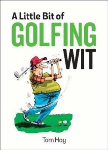A Little Bit of Golfing Wit : Quips and Quotes for the Golf-Obsessed, Hardback Book A Little Bit of Golfing Wit : Quips and Quotes for the Golf-Obsessed, Hardback Book