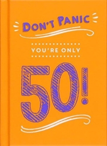 Don't Panic, You're Only 50! : Quips and Quotes on Getting Older, Hardback Book Don't Panic, You're Only 50! : Quips and Quotes on Getting Older, Hardback Book
