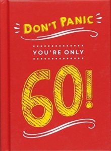 Don't Panic, You're Only 60! : Quips and Quotes on Getting Older, Hardback Book Don't Panic, You're Only 60! : Quips and Quotes on Getting Older, Hardback Book