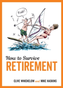 How to Survive Retirement : Charming Cartoons and Funny Advice to Help You Make the Most of Your Post-Work Years