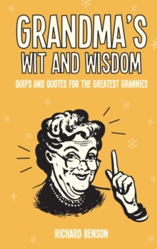 Grandma's Wit and Wisdom : Quips and Quotes for the Greatest Grannies